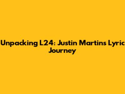 Unpacking L24: Justin Martin's Lyric Journey