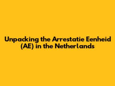 Unpacking the Arrestatie Eenheid (AE) in the Netherlands