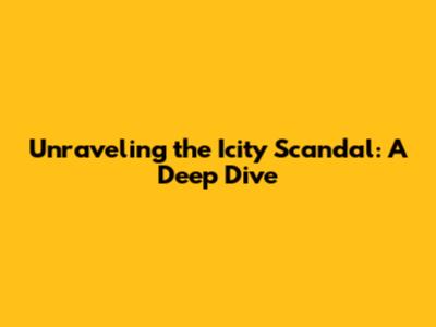 Unraveling the Icity Scandal: A Deep Dive