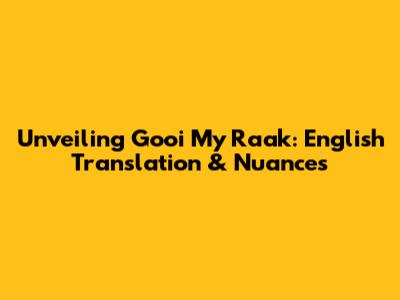 Unveiling 'Gooi My Raak': English Translation & Nuances