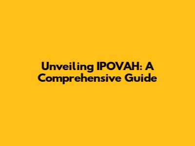 Unveiling IPOVAH: A Comprehensive Guide