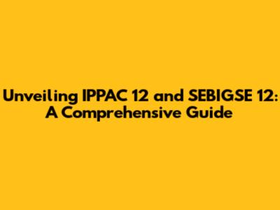 Unveiling IPPAC 12 and SEBIGSE 12: A Comprehensive Guide