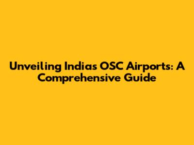 Unveiling India's OSC Airports: A Comprehensive Guide