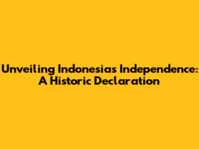 Unveiling Indonesia's Independence: A Historic Declaration