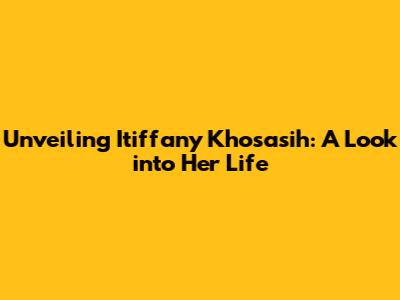 Unveiling Itiffany Khosasih: A Look into Her Life