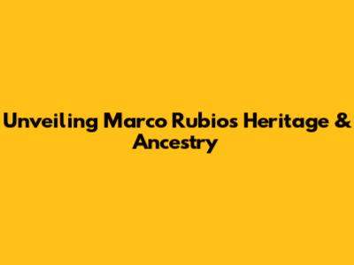 Unveiling Marco Rubio's Heritage & Ancestry