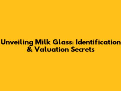 Unveiling Milk Glass: Identification & Valuation Secrets