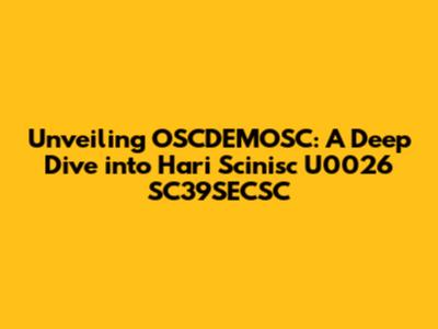 Unveiling OSCDEMOSC: A Deep Dive into Hari Scinisc U0026 SC39SECSC