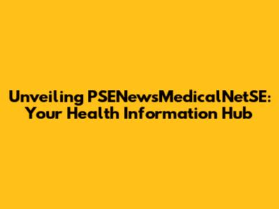 Unveiling PSENewsMedicalNetSE: Your Health Information Hub