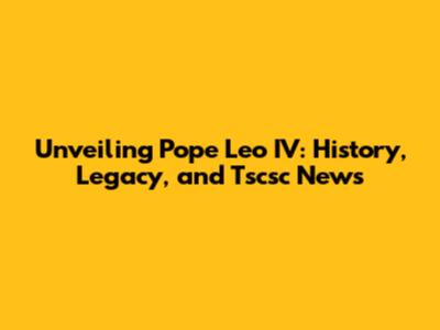 Unveiling Pope Leo IV: History, Legacy, and Tscsc News
