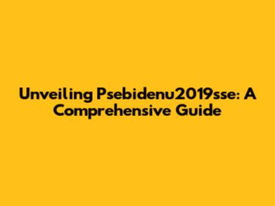 Unveiling Psebidenu2019sse: A Comprehensive Guide