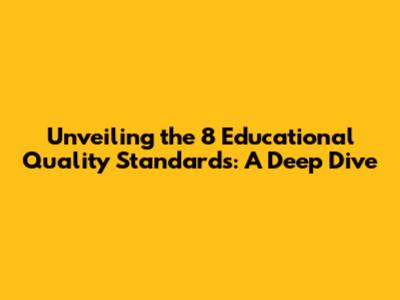 Unveiling the 8 Educational Quality Standards: A Deep Dive