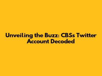 Unveiling the Buzz: CBS's Twitter Account Decoded