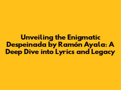 Unveiling the Enigmatic 'Despeinada' by Ramón Ayala: A Deep Dive into Lyrics and Legacy