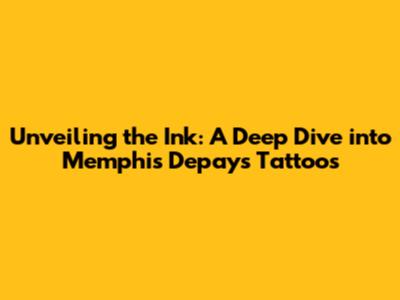 Unveiling the Ink: A Deep Dive into Memphis Depay's Tattoos