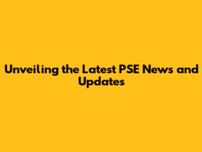 Unveiling the Latest PSE News and Updates