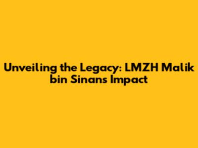 Unveiling the Legacy: LMZH Malik bin Sinan's Impact