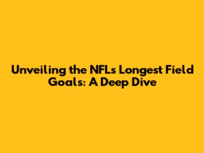 Unveiling the NFL's Longest Field Goals: A Deep Dive