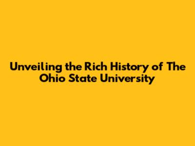 Unveiling the Rich History of The Ohio State University