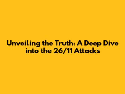 Unveiling the Truth: A Deep Dive into the 26/11 Attacks