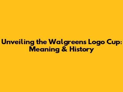 Unveiling the Walgreens Logo Cup: Meaning & History