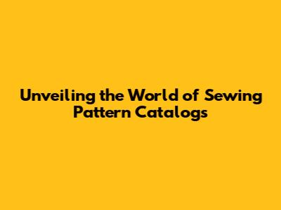 Unveiling the World of Sewing Pattern Catalogs