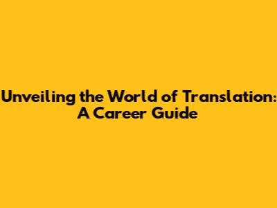 Unveiling the World of Translation: A Career Guide