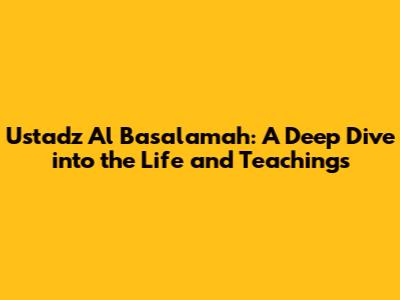 Ustadz Al Basalamah: A Deep Dive into the Life and Teachings