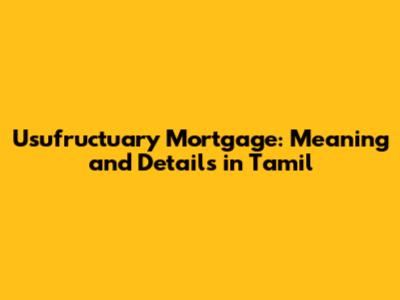 Usufructuary Mortgage: Meaning and Details in Tamil