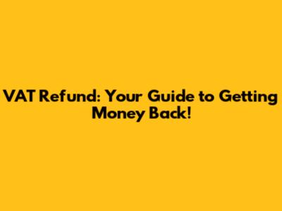 VAT Refund: Your Guide to Getting Money Back!