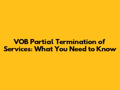 VOB Partial Termination of Services: What You Need to Know