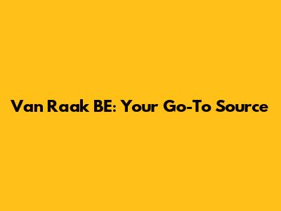 Van Raak BE: Your Go-To Source