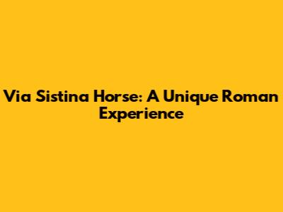 Via Sistina Horse: A Unique Roman Experience