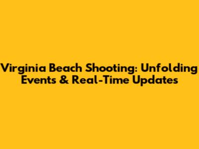 Virginia Beach Shooting: Unfolding Events & Real-Time Updates