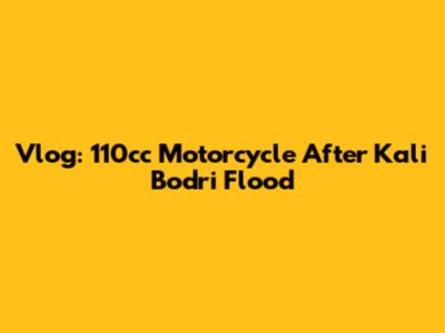 Vlog: 110cc Motorcycle After Kali Bodri Flood