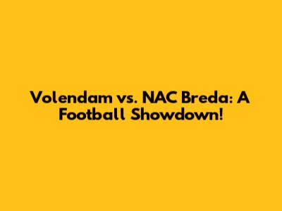 Volendam vs. NAC Breda: A Football Showdown!