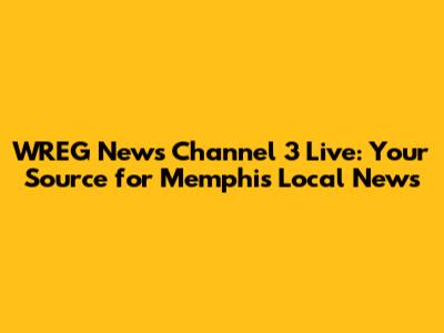 WREG News Channel 3 Live: Your Source for Memphis Local News