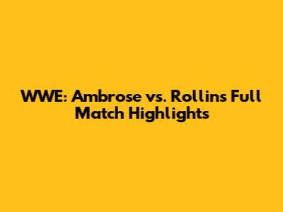 WWE: Ambrose vs. Rollins Full Match Highlights