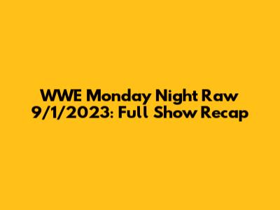 WWE Monday Night Raw 9/1/2023: Full Show Recap