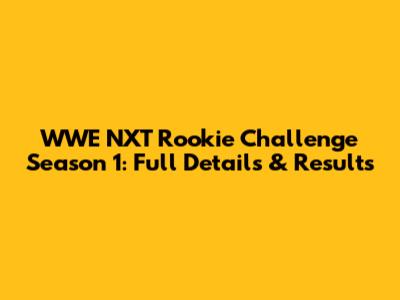 WWE NXT Rookie Challenge Season 1: Full Details & Results