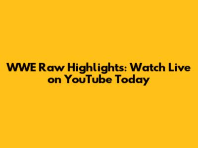 WWE Raw Highlights: Watch Live on YouTube Today