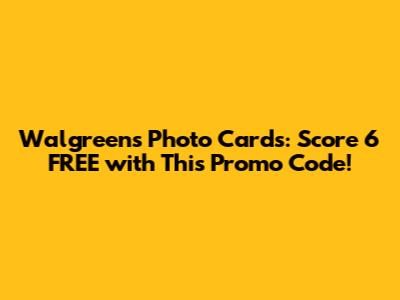 Walgreens Photo Cards: Score 6 FREE with This Promo Code!