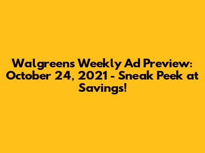Walgreens Weekly Ad Preview: October 24, 2021 - Sneak Peek at Savings!