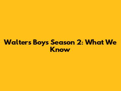 Walter's Boys Season 2: What We Know