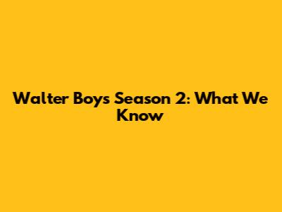 Walter Boys Season 2: What We Know