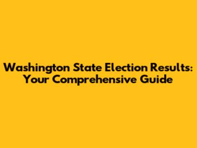 Washington State Election Results: Your Comprehensive Guide