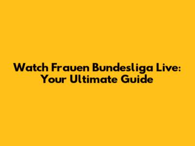 Watch Frauen Bundesliga Live: Your Ultimate Guide