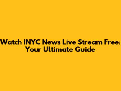 Watch INYC News Live Stream Free: Your Ultimate Guide
