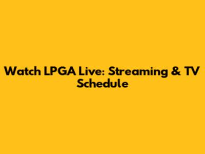 Watch LPGA Live: Streaming & TV Schedule