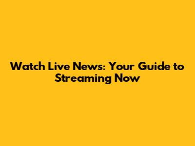 Watch Live News: Your Guide to Streaming Now